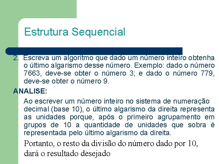 Estrutura Sequencial 2. Escreva um algoritmo que dado um número inteiro obtenha o último