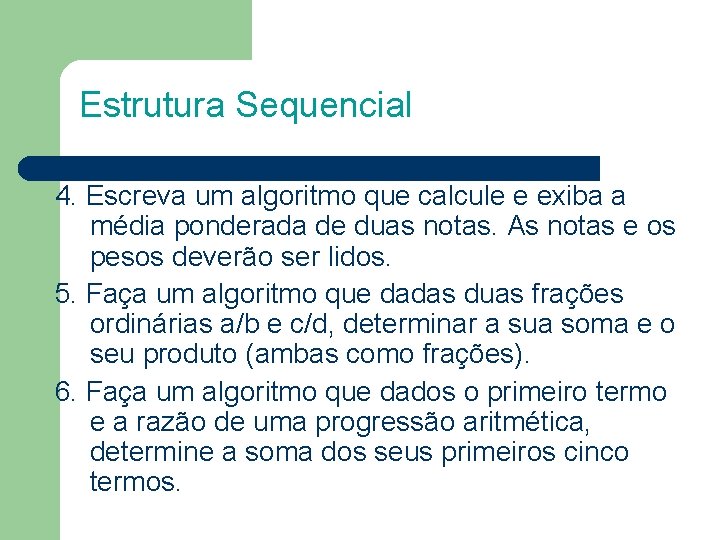 Estrutura Sequencial 4. Escreva um algoritmo que calcule e exiba a média ponderada de