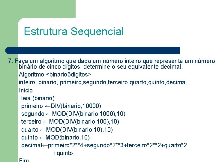 Estrutura Sequencial 7. Faça um algoritmo que dado um número inteiro que representa um