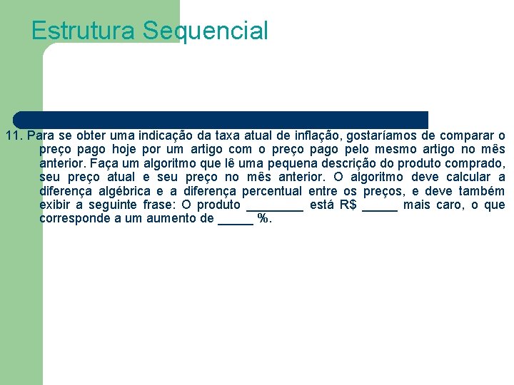 Estrutura Sequencial 11. Para se obter uma indicação da taxa atual de inflação, gostaríamos