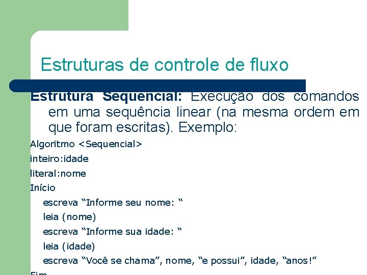 Estruturas de controle de fluxo Estrutura Sequencial: Execução dos comandos em uma sequência linear