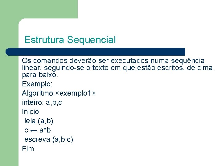 Estrutura Sequencial Os comandos deverão ser executados numa sequência linear, seguindo-se o texto em