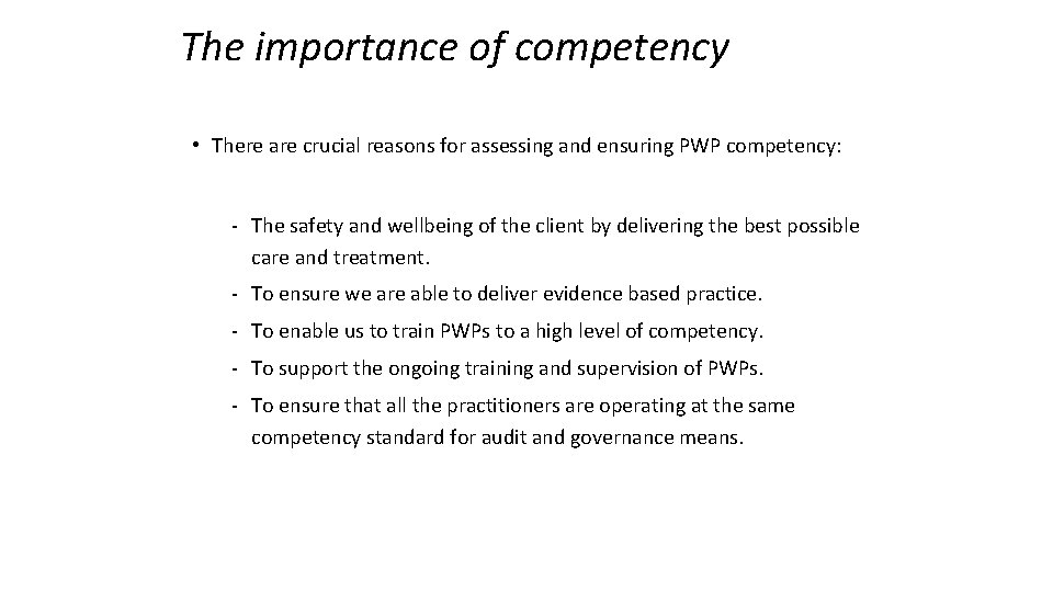 The importance of competency • There are crucial reasons for assessing and ensuring PWP