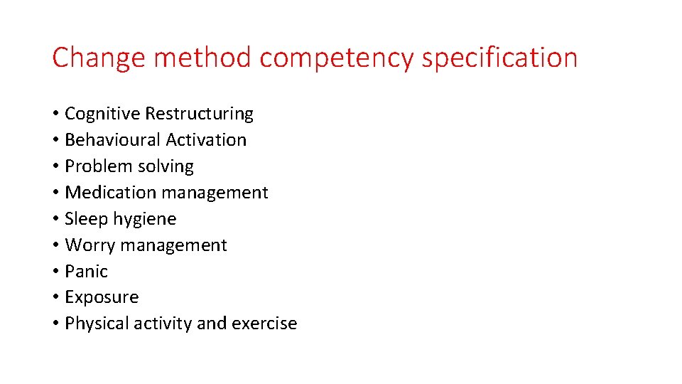 Change method competency specification • Cognitive Restructuring • Behavioural Activation • Problem solving •