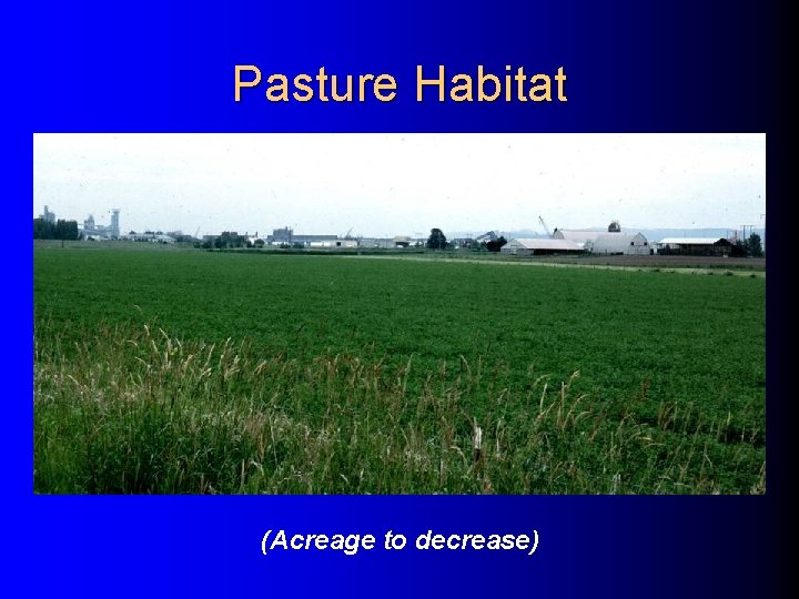 Pasture Habitat (Acreage to decrease) Pasture Habitat (Acreage to decrease)