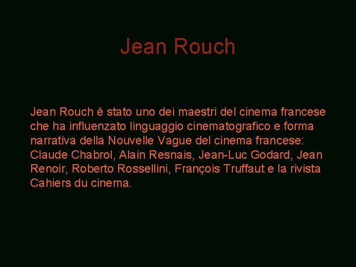 Jean Rouch è stato uno dei maestri del cinema francese che ha influenzato linguaggio Jean Rouch è stato uno dei maestri del cinema francese che ha influenzato linguaggio