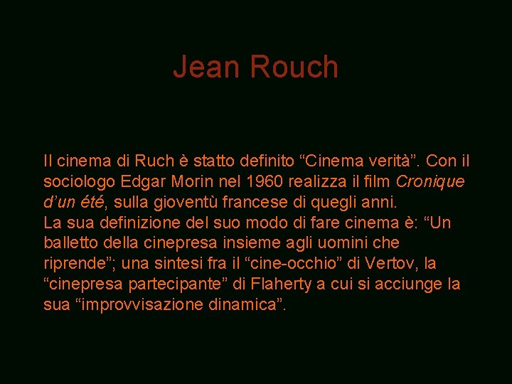 Jean Rouch Il cinema di Ruch è statto definito “Cinema verità”. Con il sociologo Jean Rouch Il cinema di Ruch è statto definito “Cinema verità”. Con il sociologo