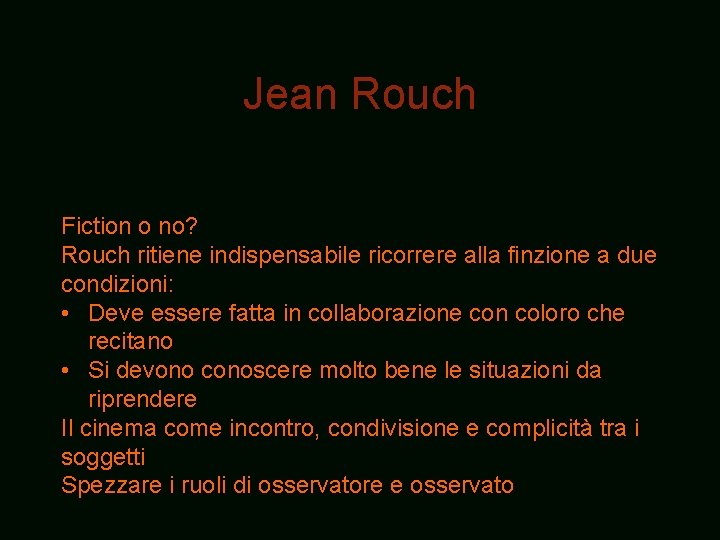 Jean Rouch Fiction o no? Rouch ritiene indispensabile ricorrere alla finzione a due condizioni: Jean Rouch Fiction o no? Rouch ritiene indispensabile ricorrere alla finzione a due condizioni: