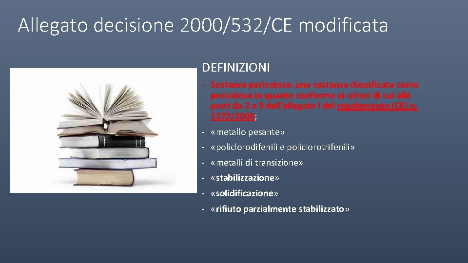 Allegato decisione 2000/532/CE modificata DEFINIZIONI - Sostanza pericolosa: una sostanza classificata come pericolosa in