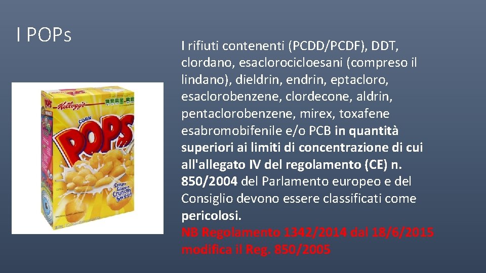 I POPs I rifiuti contenenti (PCDD/PCDF), DDT, clordano, esaclorocicloesani (compreso il lindano), dieldrin, endrin,