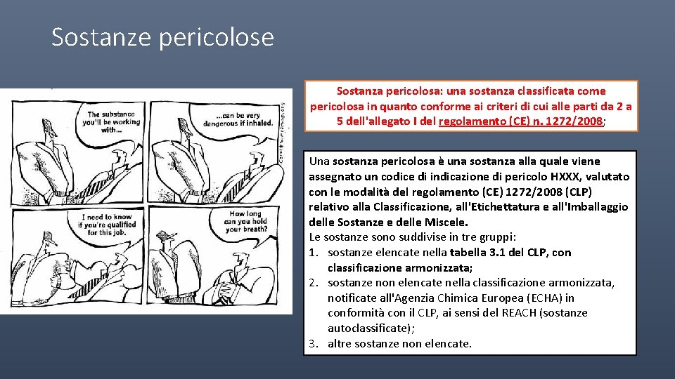 Sostanze pericolose Sostanza pericolosa: una sostanza classificata come pericolosa in quanto conforme ai criteri