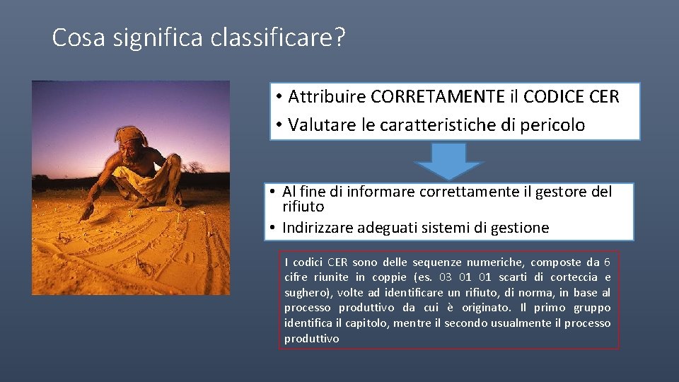 Cosa significa classificare? • Attribuire CORRETAMENTE il CODICE CER • Valutare le caratteristiche di