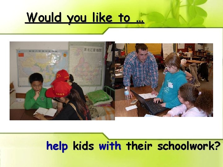 Would you like to … help kids with their schoolwork? 