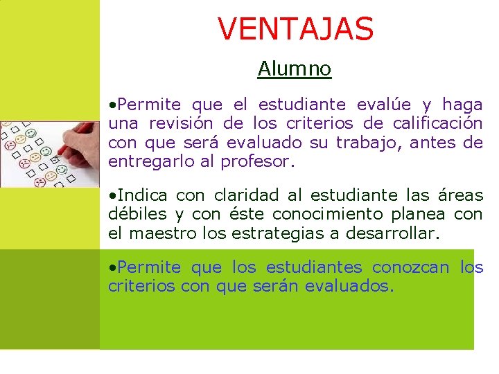 VENTAJAS Alumno • Permite que el estudiante evalúe y haga una revisión de los