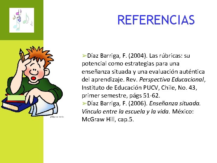 REFERENCIAS ➢Díaz Barriga, F. (2004). Las rúbricas: su potencial como estrategias para una enseñanza