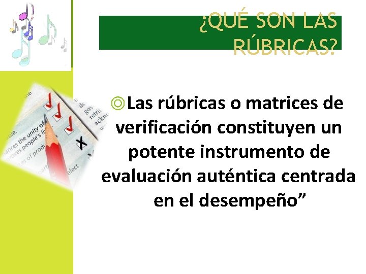 ¿QUÉ SON LAS RÚBRICAS? ◎Las rúbricas o matrices de verificación constituyen un potente instrumento