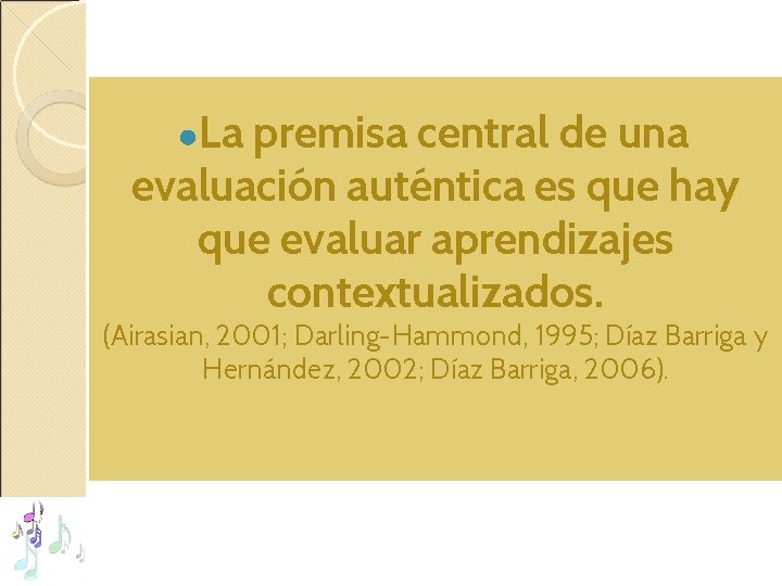 ●La premisa central de una evaluación auténtica es que hay que evaluar aprendizajes contextualizados.