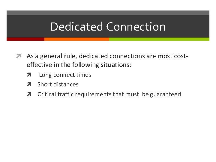 Dedicated Connection As a general rule, dedicated connections are most cost- effective in the