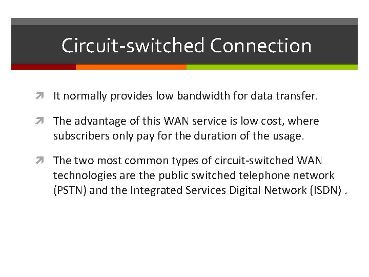 Circuit-switched Connection It normally provides low bandwidth for data transfer. The advantage of this