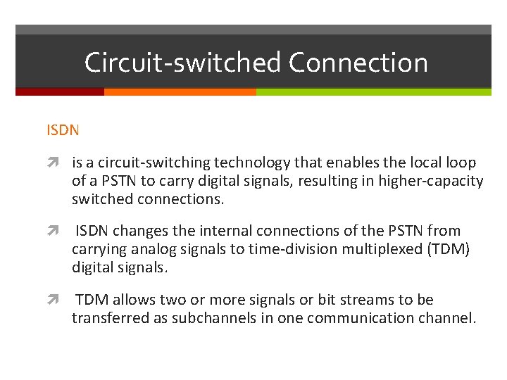 Circuit-switched Connection ISDN is a circuit-switching technology that enables the local loop of a