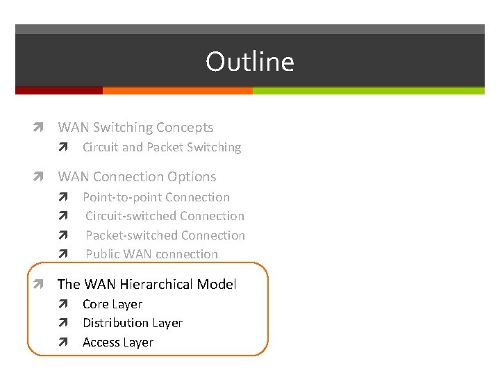 Outline WAN Switching Concepts Circuit and Packet Switching WAN Connection Options Point-to-point Connection Circuit-switched