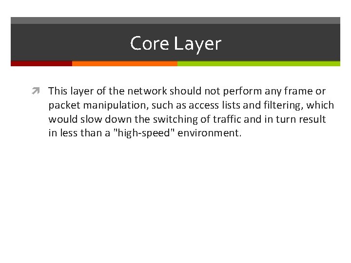 Core Layer This layer of the network should not perform any frame or packet