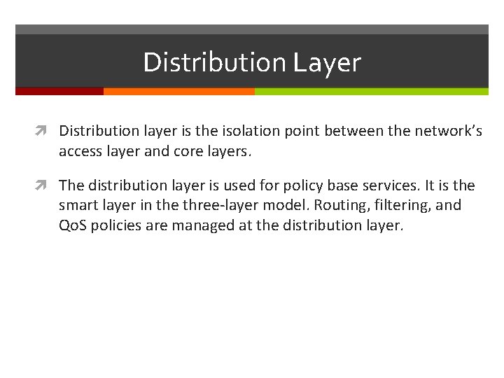 Distribution Layer Distribution layer is the isolation point between the network’s access layer and