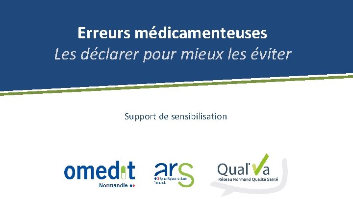 Erreurs médicamenteuses Les déclarer pour mieux les éviter Support de sensibilisation 