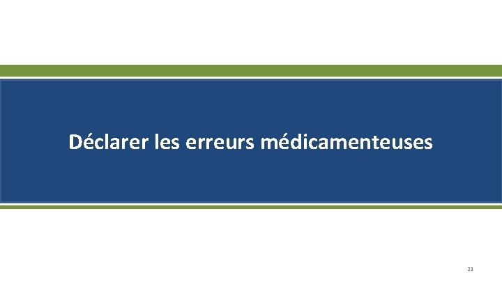 Déclarer les erreurs médicamenteuses 23 