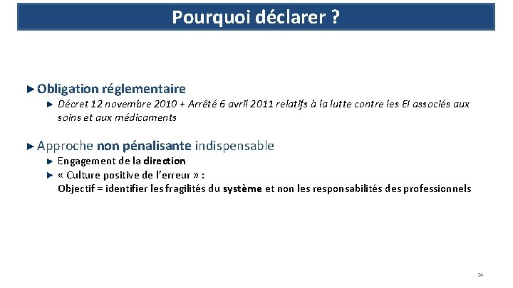 Pourquoi déclarer ? Obligation réglementaire Décret 12 novembre 2010 + Arrêté 6 avril 2011