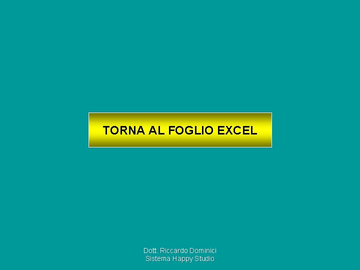 TORNA AL FOGLIO EXCEL Dott. Riccardo Dominici Sistema Happy Studio 