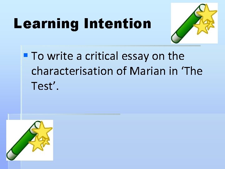 Learning Intention § To write a critical essay on the characterisation of Marian in Learning Intention § To write a critical essay on the characterisation of Marian in