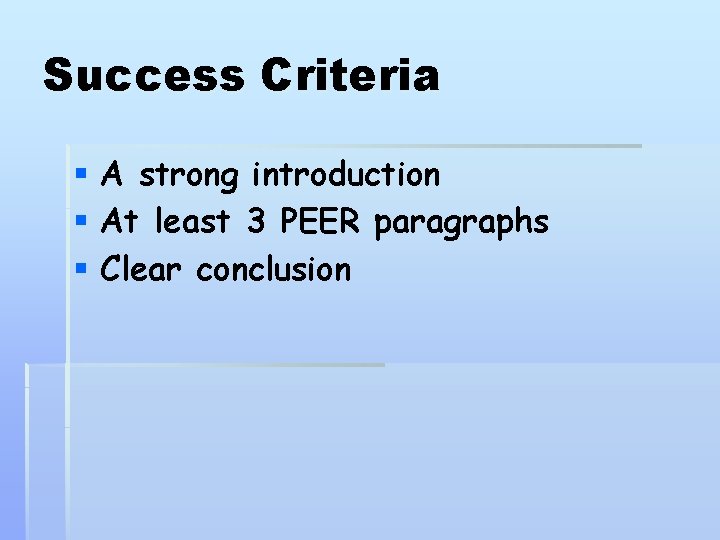 Success Criteria § A strong introduction § At least 3 PEER paragraphs § Clear Success Criteria § A strong introduction § At least 3 PEER paragraphs § Clear