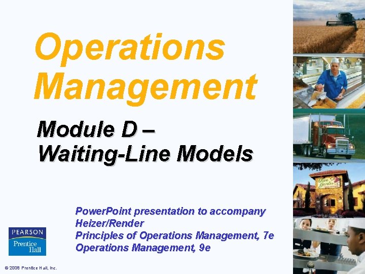 Operations Management Module D – Waiting-Line Models Power. Point presentation to accompany Heizer/Render Principles