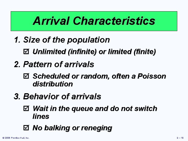 Arrival Characteristics 1. Size of the population þ Unlimited (infinite) or limited (finite) 2.