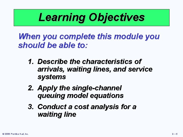 Learning Objectives When you complete this module you should be able to: 1. Describe