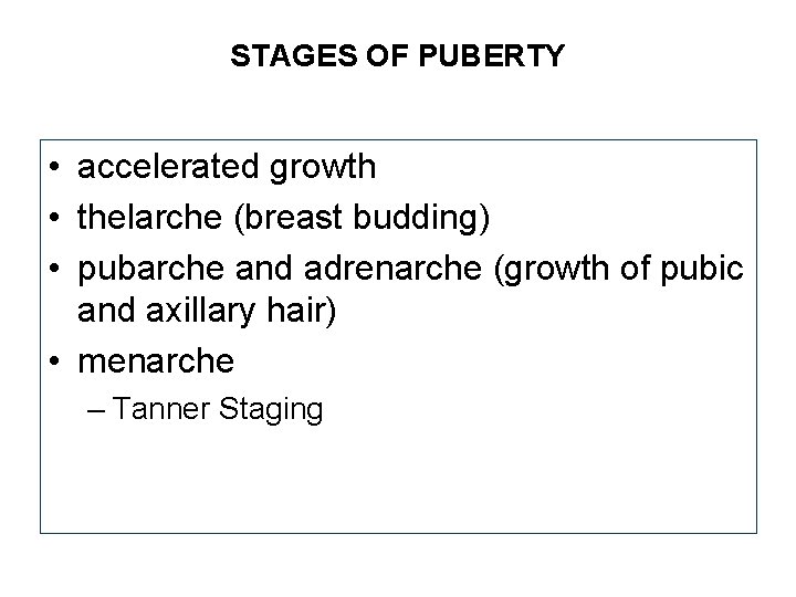 STAGES OF PUBERTY • accelerated growth • thelarche (breast budding) • pubarche and adrenarche