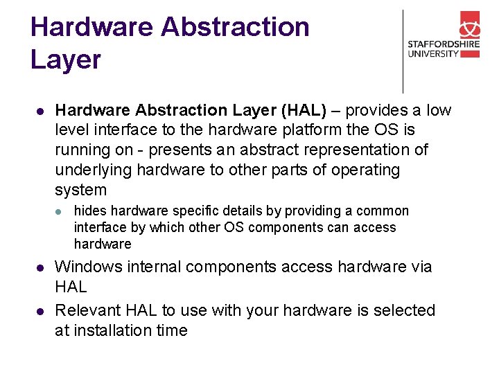 Hardware Abstraction Layer l Hardware Abstraction Layer (HAL) – provides a low level interface