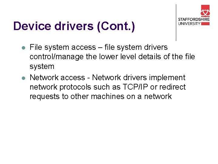 Device drivers (Cont. ) l l File system access – file system drivers control/manage