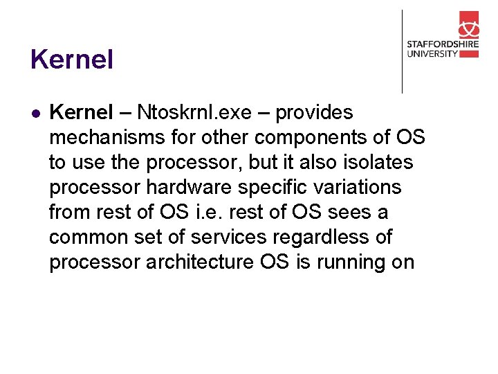 Kernel l Kernel – Ntoskrnl. exe – provides mechanisms for other components of OS
