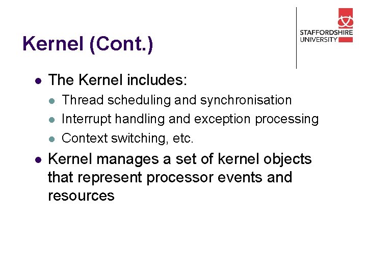 Kernel (Cont. ) l The Kernel includes: l l Thread scheduling and synchronisation Interrupt