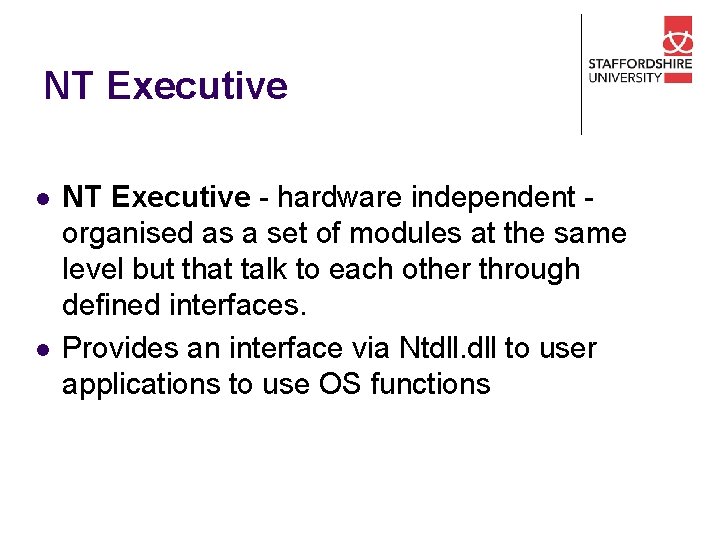 NT Executive l l NT Executive - hardware independent organised as a set of