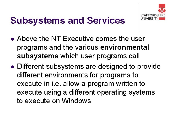 Subsystems and Services l l Above the NT Executive comes the user programs and