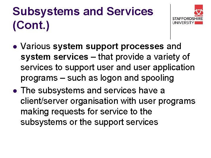 Subsystems and Services (Cont. ) l l Various system support processes and system services