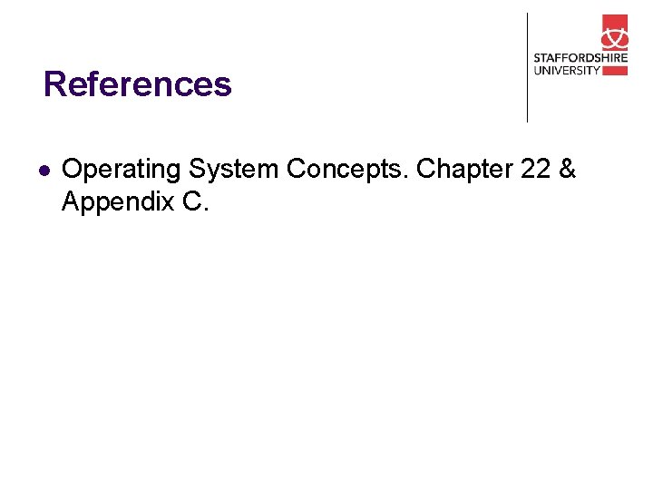 References l Operating System Concepts. Chapter 22 & Appendix C. 