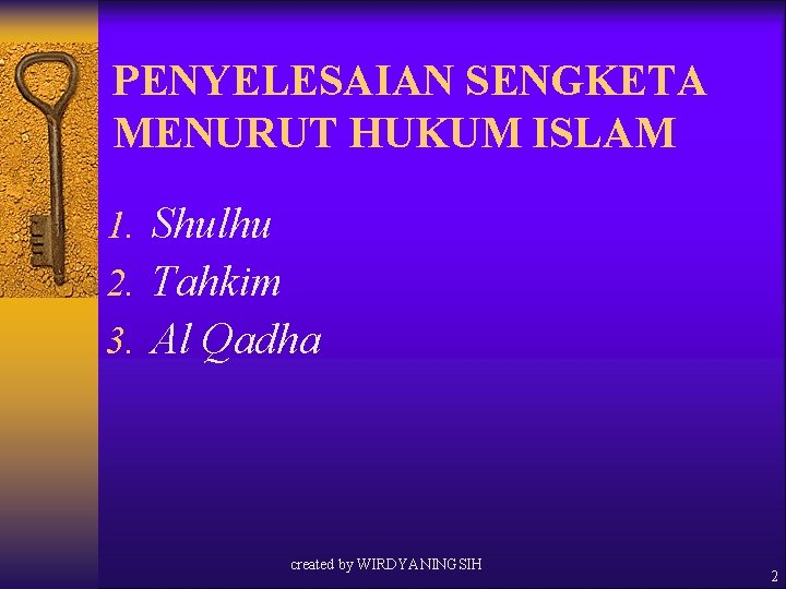 PENYELESAIAN SENGKETA MENURUT HUKUM ISLAM 1. Shulhu 2. Tahkim 3. Al Qadha created by