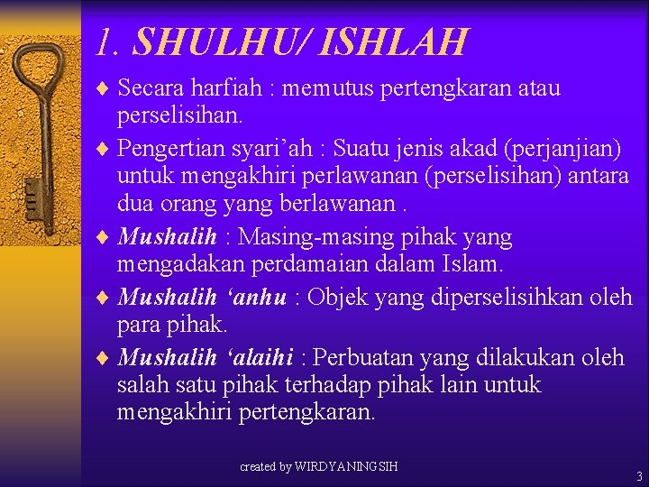 1. SHULHU/ ISHLAH ¨ Secara harfiah : memutus pertengkaran atau perselisihan. ¨ Pengertian syari’ah