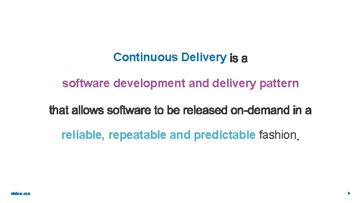 Continuous Delivery software development and delivery pattern reliable, repeatable and predictable fashion 