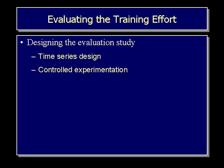 Evaluating the Training Effort • Designing the evaluation study – Time series design –