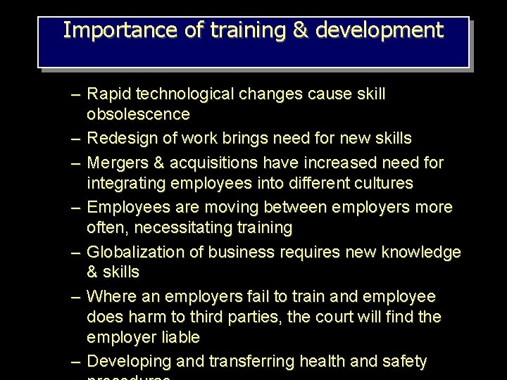 Importance of training & development – Rapid technological changes cause skill obsolescence – Redesign